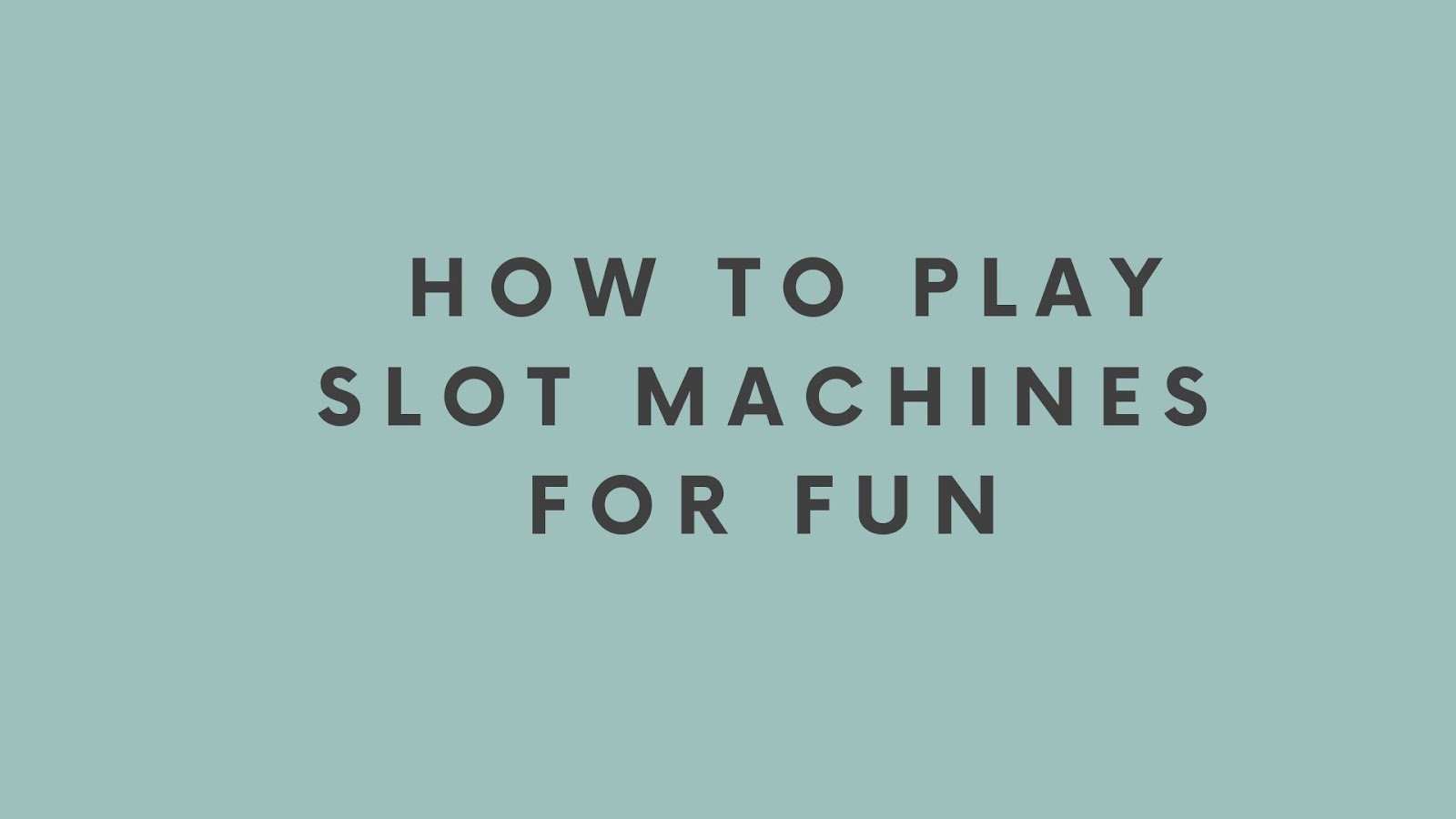 How to Play Slot Machines for Fun